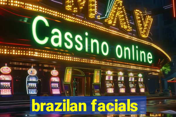 brazilan facials